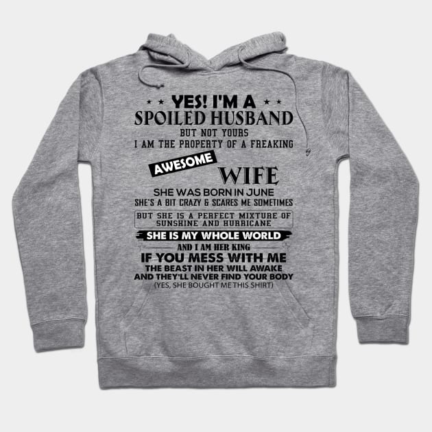 Yes I'm A Spoiled Husband But Not Yours I Am The Property Of A Freaking Awesome Wife She Was Born In June Hoodie by Buleskulls 
